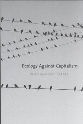 John Bellamy Foster - Ecology Against Capitalism - 9781583670569 - V9781583670569
