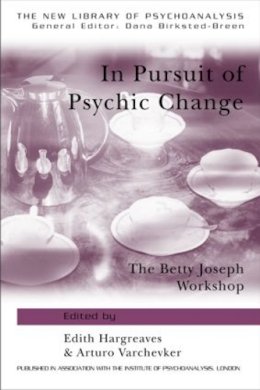 Edith (B Hargreaves - In Pursuit of Psychic Change: The Betty Joseph Workshop - 9781583918234 - V9781583918234