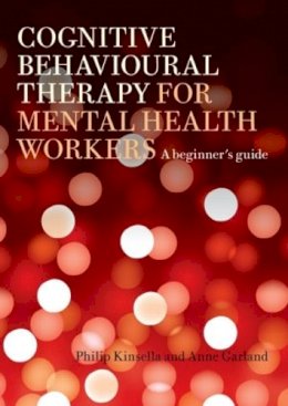 Philip Kinsella - Cognitive Behavioural Therapy for Mental Health Workers: A Beginner´s Guide - 9781583918708 - V9781583918708