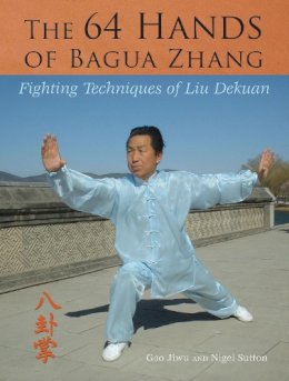 Gao Jiwu - The 64 Hands of Bagua Zhang: Fighting Techniques of Liu Dekuan - 9781583942376 - V9781583942376