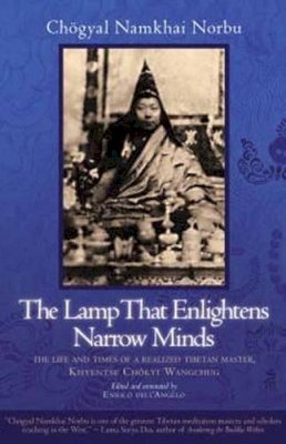 Chogyal Namkhai Norbu - The Lamp That Enlightens Narrow Minds - 9781583944929 - V9781583944929