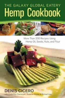 Denis Cicero - The Galaxy Global Eatery Hemp Cookbook. More Than 200 Recipes Using Hemp Oil, Seeds, Nuts, and Flour.  - 9781583945452 - V9781583945452