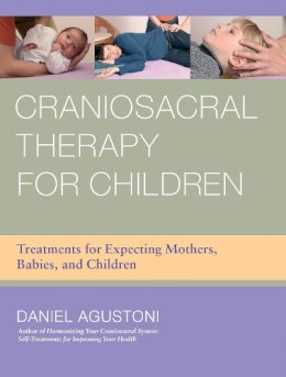 Daniel Agustoni - Craniosacral Therapy for Children: Treatments for Expecting Mothers, Babies, and Children - 9781583945537 - V9781583945537