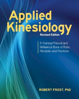 Robert Frost - Applied Kinesiology, Revised Edition: A Training Manual and Reference Book of Basic Principles and Practices - 9781583946121 - V9781583946121