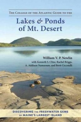 William V. P. Newlin - The College of the Atlantic Guide to the Lakes and Ponds of Mt. Desert. Discovering the Freshwater Gems of Maine's Largest Island.  - 9781583947975 - V9781583947975