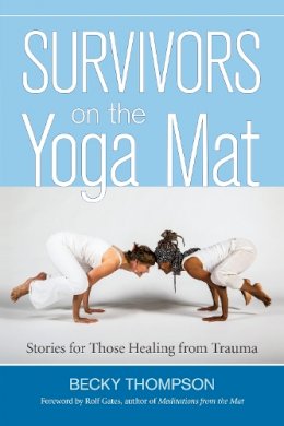 Becky Thompson - Survivors on the Yoga Mat: Stories for Those Healing from Trauma - 9781583948262 - V9781583948262