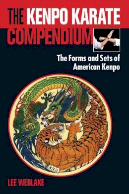 Lee Wedlake - The Kenpo Karate Compendium: The Forms and Sets of American Kenpo - 9781583948514 - V9781583948514