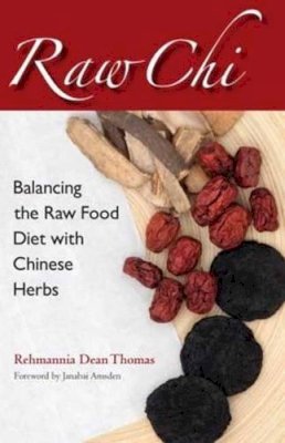 Rehmannia Dean Thomas - Raw Chi: Balancing the Raw Food Diet with Chinese Herbs - 9781583948583 - V9781583948583