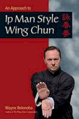 Wayne Belonoha - An Introduction To Ip Man Style Wing Chun Kung Fu - 9781583949412 - V9781583949412