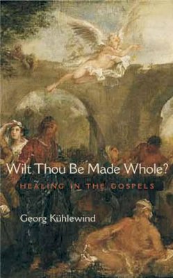 Georg Kühlewind - Wilt Thou Be Made Whole?: Healing in the Gospels - 9781584200574 - V9781584200574