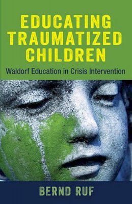 Bernd Ruf - Educating Traumatized Children: Waldorf Education in Crisis Intervention - 9781584201557 - V9781584201557