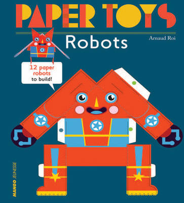 Arnaud Roi - Paper Toys - Robots: 12 Robots in Paper to Build - 9781584236498 - V9781584236498