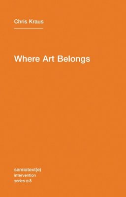 Chris Kraus - Where Art Belongs: Volume 8 - 9781584350989 - V9781584350989