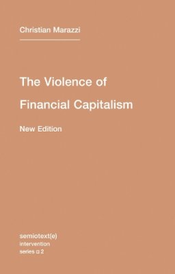 Christian Marazzi - The Violence of Financial Capitalism: Volume 2 - 9781584351023 - V9781584351023