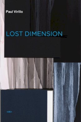 Paul Virilio - Lost Dimension - 9781584351177 - V9781584351177