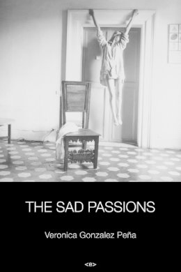 Veronica Gonzalez Pena - The Sad Passions - 9781584351207 - V9781584351207