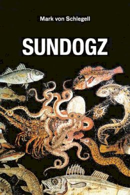 Mark Von Schlegell - Sundogz - 9781584351627 - V9781584351627