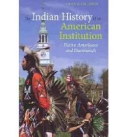 Colin G. Calloway - The Indian History of an American Institution. Native Americans and Dartmouth.  - 9781584658443 - V9781584658443