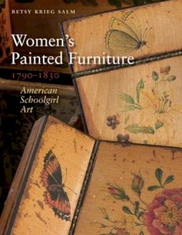 Betsy Krieg Salm - Women’s Painted Furniture, 1790–1830: American Schoolgirl Art - 9781584658450 - V9781584658450
