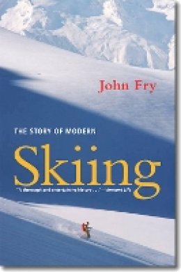 John Fry - The Story of Modern Skiing - 9781584658962 - V9781584658962