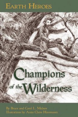 Bruce Malnor Carol Malnor - Earth Heroes: Champions of the Wilderness - 9781584691167 - V9781584691167