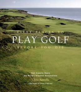 Chris Santella - Fifty Places to Play Golf Before You Die - 9781584794745 - V9781584794745