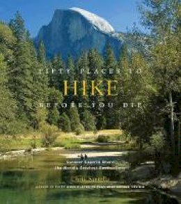 Chris Santella - Fifty Places to Hike Before You Die: Outdoor Experts Share the World's Greatest Destinations - 9781584798538 - V9781584798538