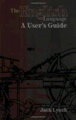 Jack Lynch - The English Language: A User´s Guide - 9781585101856 - V9781585101856