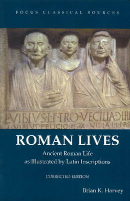 Brian K. Harvey - Roman Lives: Ancient Roman Life Illustrated by Latin Inscriptions - 9781585107698 - V9781585107698