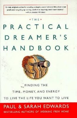 Sarah Edwards - The Practical Dreamer´s Handbook: Finding the Time Money and Energy to Live the Life You Want to Live - 9781585421251 - KHS0047898