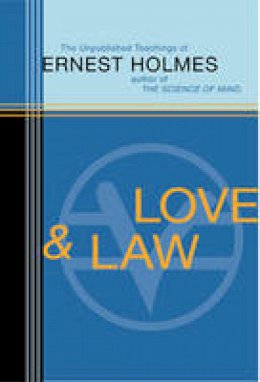 Ernest Holmes - Love and Law: The Unpublished Teachings of Ernest Holmes - 9781585423026 - V9781585423026