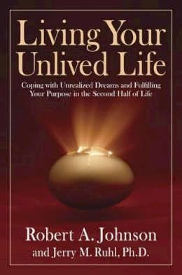 Robert A. Johnson - Living Your Unlived Life: Coping with Unrealized Dreams and Fulfilling Your Purpose in the Second Half of Life - 9781585426997 - V9781585426997