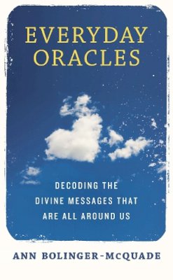 Ann Bolinger-McQuade - Everyday Oracles: Decoding the Divine Messages That are All Around Us - 9781585429301 - V9781585429301