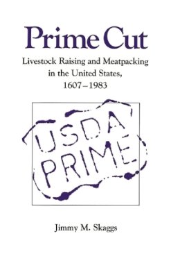 Jimmy M. Skaggs - Prime Cut: Livestock Raising and Meatpacking in the United States, 1607-1983 - 9781585440450 - V9781585440450