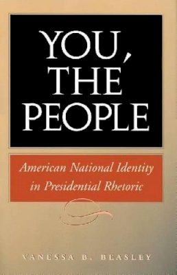 Vanessa B. Beasley - You, the People: American National Identity in Presidential Rhetoric - 9781585442775 - V9781585442775