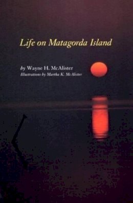 Wayne H. McAlister - Life on Matagorda Island - 9781585443383 - V9781585443383