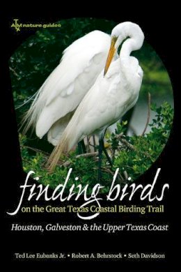 Eubanks, Ted; Behrstock, Robert A.; Davidson, Seth - Finding Birds on the Great Texas Coastal Birding Trail - 9781585445349 - V9781585445349