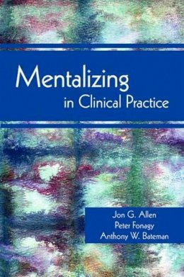 Jon G. Allen - Mentalizing in Clinical Practice - 9781585623068 - V9781585623068