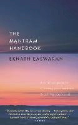 Eknath Easwaran - The Mantram Handbook: A Practical Guide to Choosing Your Mantram and Calming Your Mind - 9781586380281 - V9781586380281