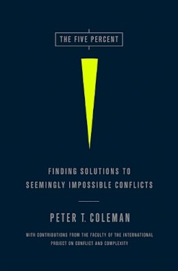 Peter Coleman - The Five Percent: Finding Solutions to Seemingly Impossible Conflicts - 9781586489212 - V9781586489212