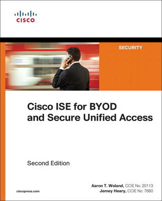 Aaron Woland - Cisco ISE for BYOD and Secure Unified Access (2nd Edition) (Networking Technology: Security) - 9781587144738 - V9781587144738