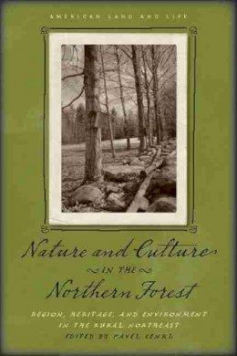 Larry Anderson - Nature and Culture in the Northern Forest: Region, Heritage, and Environment in the Rural Northeast (American Land & Life) - 9781587298561 - V9781587298561
