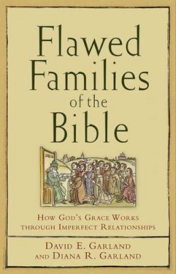 David E. Garland - Flawed Families of the Bible: How God's Grace Works through Imperfect Relationships - 9781587431555 - V9781587431555