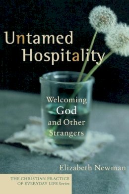 Elizabeth Newman - Untamed Hospitality – Welcoming God and Other Strangers - 9781587431760 - V9781587431760