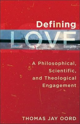 Thomas Jay Oord - Defining Love – A Philosophical, Scientific, and Theological Engagement - 9781587432576 - V9781587432576