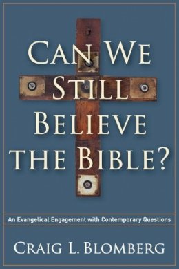 Craig L. Blomberg - Can We Still Believe the Bible? – An Evangelical Engagement with Contemporary Questions - 9781587433214 - V9781587433214