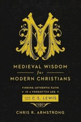 C Armstrong - Medieval Wisdom for Modern Christia - 9781587433788 - V9781587433788