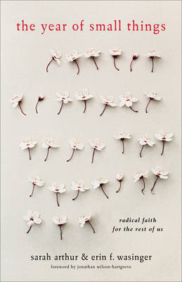 Sarah Arthur - The Year of Small Things: Radical Faith for the Rest of Us - 9781587433825 - V9781587433825