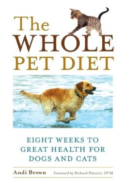 Andi Brown - The Whole Pet Diet: Eight Weeks to Great Health for Dogs and Cats - 9781587612718 - V9781587612718