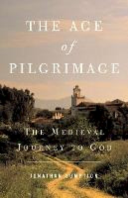 Jonathan Sumption - The Age of Pilgrimage: The Medieval Journey to God - 9781587680250 - V9781587680250